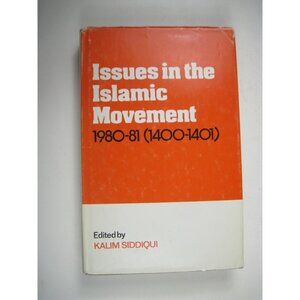 Issues In The Islamic Movement 1980 to 81 1400 to 1401 Kalim Siddiqui Hardcover